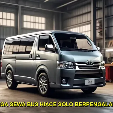 harga sewa bus hiace solo berpengalaman